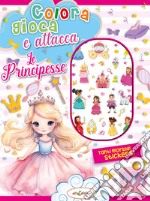 Colora gioca attacca le principesse. Activity book con puffy stickers. Ediz. illustrata libro