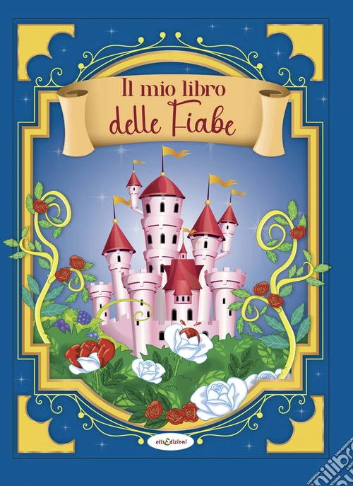Il mio libro delle fiabe. Ediz. illustrata