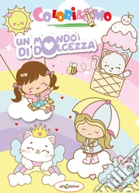 Un mondo di dolcezza. Libro da colorare libro