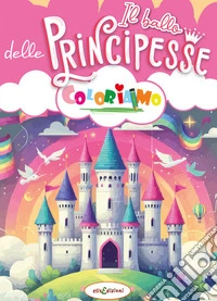 Il ballo delle principesse. Coloriamo libro