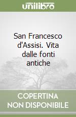 San Francesco d'Assisi. Vita dalle fonti antiche libro