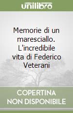 Memorie di un maresciallo. L'incredibile vita di Federico Veterani libro