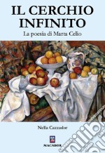 Il cerchio infinito. La poesia di Marta Celio libro