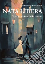 Nata libera. Voci in difesa delle donne libro