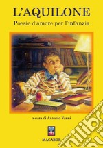 L'aquilone. Poesie d'amore per l'infanzia libro