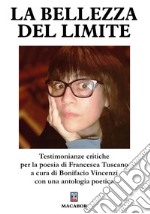 La bellezza del limite. Testimonianze critiche per la poesia di Francesca Tuscano libro