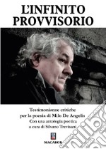 L'infinito provvisorio. Testimonianze critiche per la poesia di Milo De Angelis libro