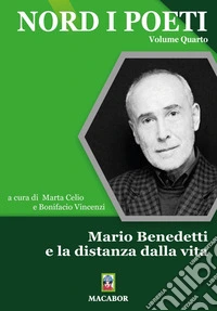 Nord i poeti. Vol. 4: Mario Benedetti e la distanza dalla vita libro