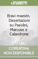 Bravi maestri. Dissertazioni su Pasolini, Marcuse e Calandrone libro