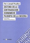 Sistema delle contraddizioni economiche. Filosofia della miseria libro di Proudhon Pierre-Joseph