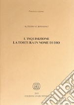 L'inquisizione. La tortura in nome di Dio libro