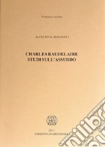 Charles Baudelaire. Studi sull'assurdo libro