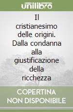 Il cristianesimo delle origini. Dalla condanna alla giustificazione della ricchezza libro