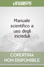 Manuale scientifico a uso degli increduli libro