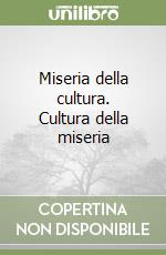 Miseria della cultura. Cultura della miseria libro