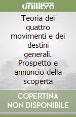 Teoria dei quattro movimenti e dei destini generali. Prospetto e annuncio della scoperta libro