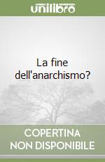 La fine dell'anarchismo? libro