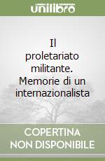 Il proletariato militante. Memorie di un internazionalista libro