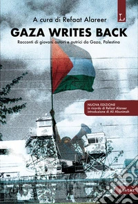 Gaza writes back. Racconti di giovani autori e autrici da Gaza, Palestina. Nuova ediz. libro