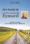 Sui passi di san Pier Giuliano Eymard. Luoghi e incontri di un cammino umano e spirituale libro