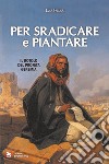 Per sradicare e piantare. Il rotolo del profeta Geremia libro di Fallica Luca