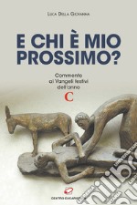 E chi è mio prossimo? Commento ai Vangeli festivi dell'anno C libro