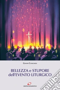 Bellezza e stupore dell'evento liturgico libro