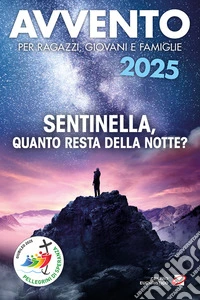 Avvento 2025. Sentinella, quanto resta della notte? libro