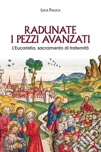 Radunate i pezzi avanzati. L'Eucaristia, sacramento di fraternità libro