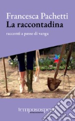 La raccontadina. Racconti a passo di vanga libro