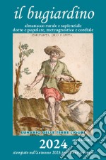 Almanacco rurale detto il miraluna 2024. Lunario dei lavori di orto, bosco e campagna popolare e sapienziale, meteognostico e cordiale. Ediz. illustrata libro