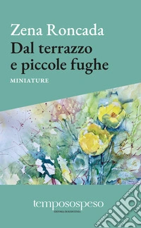 Dal terrazzo e piccole fughe. Miniature libro