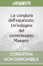 La congiura dell'equinozio. Un'indagine del commissario Masiero libro