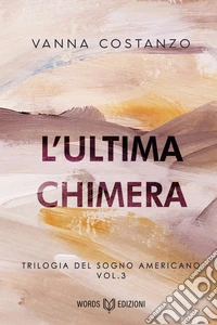 L'ultima chimera. Trilogia del sogno americano. Vol. 3 libro