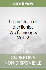 La giostra del plenilunio. Wolf Lineage. Vol. 2