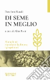 Di seme in meglio. Manuale per riprodurre facilmente i propri semi libro