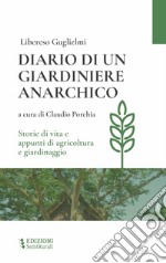 Diario di un giardiniere anarchico. Storie di vita e appunti di agricoltura e giardinaggio