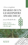 Diario di un giardiniere anarchico. Storie di vita e appunti di agricoltura e giardinaggio libro