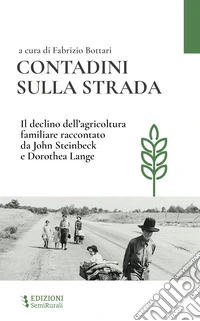 Contadini sulla strada. Il declino dell'agricoltura familiare raccontato da John Steinbeck e Dorothea Lange libro