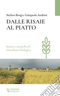Dalle risaie al piatto. Storie e tecniche di risicoltura biologica libro