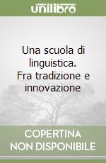 Una scuola di linguistica. Fra tradizione e innovazione libro