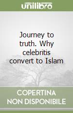 Journey to truth. Why celebritis convert to Islam libro