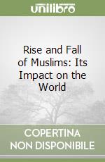 Rise and Fall of Muslims: Its Impact on the World libro