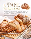 Il pane fatto in casa. Ediz. illustrata libro