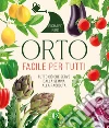 Orto facile per tutti. Tutto ciò che serve dalla semina alla raccolta libro