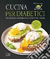 Cucina per diabetici. Nuova ediz. libro
