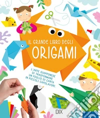 Il grande libro degli origami. Ediz. a colori libro
