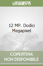 12 MP. Dodici Megapixel libro