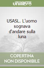 USASL. L'uomo sognava d'andare sulla luna libro