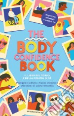 The body confidence book. Il libro del corpo e della fiducia in sé. Ediz. illustrata